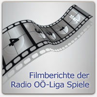 Filmberichte der Radio OÖ-Liga Spiele